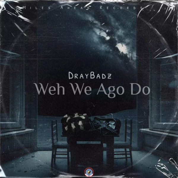 Draybadz - Weh We Ago Do